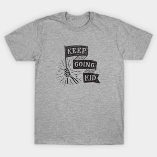 Keep Going Kid T-Shirt